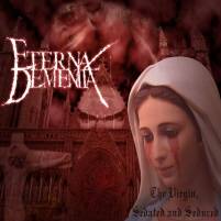 Eternal Dementia : The Virgin, Sedated and Seduced